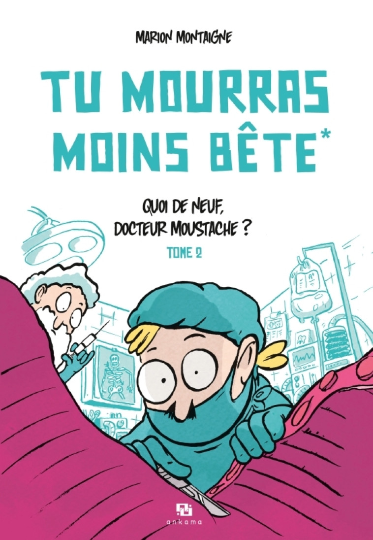 TU MOURRAS MOINS BETE T02 QUOI DE NEUF  DOC TEUR MOUSTACHE ? - MONTAIGNE MARION - ANKAMA