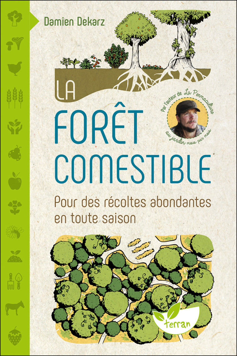 LA FORET COMESTIBLE - POUR DES RECOLTES ABO NDANTES EN TOUTE SAISON - DEKARZ DAMIEN - DE TERRAN