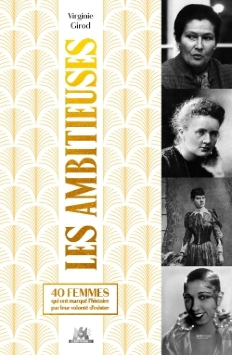 LES AMBITIEUSES - 40 FEMMES QUI ONT MARQUE L'HISTOIRE PAR LEUR VOLONTE D'EXISTER D' - GIROD VIRGINIE - M6