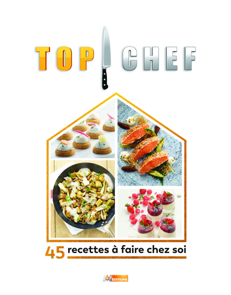 TOP CHEF A LA MAISON - 45 RECETTES A FAIRE CHEZ SOI - XXX - M6