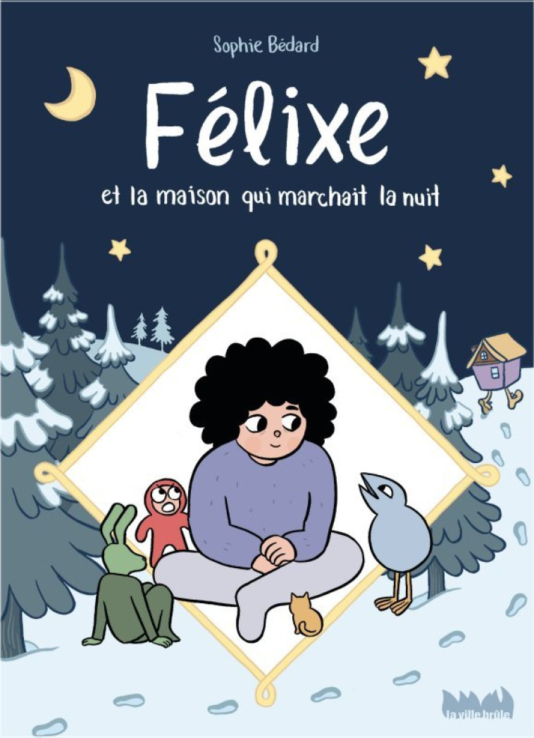 FELIXE ET LA MAISON QUI MARCHAIT LA NUIT - BEDARD SOPHIE - VILLE BRULE