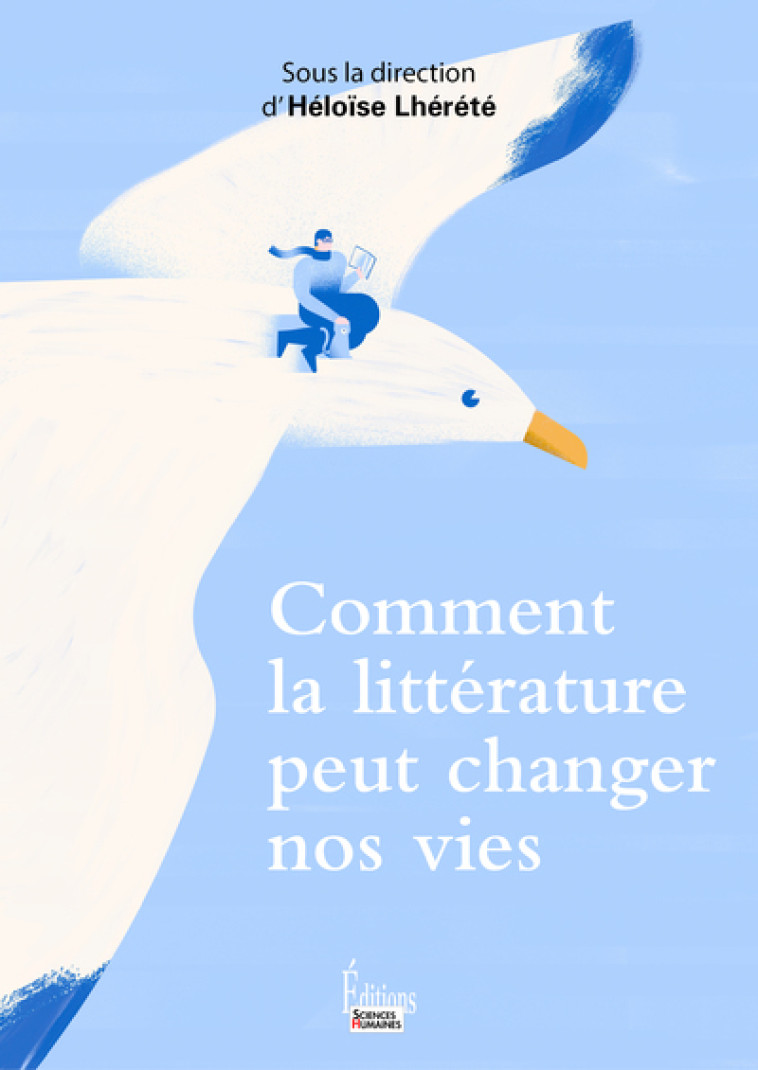 COMMENT LA LITTERATURE PEUT CHANGER NOS VIES ? - LHERETE HELOISE - SCIENCES HUMAIN