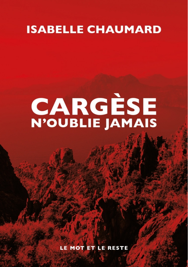 CARGESE N'OUBLIE JAMAIS - CHAUMARD ISABELLE - MOT ET LE RESTE