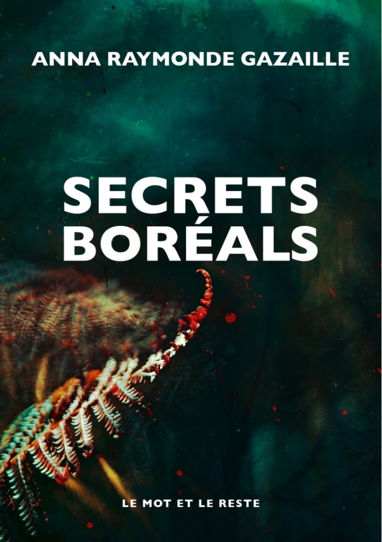 SECRETS BOREALS - GAZAILLE A R. - MOT ET LE RESTE