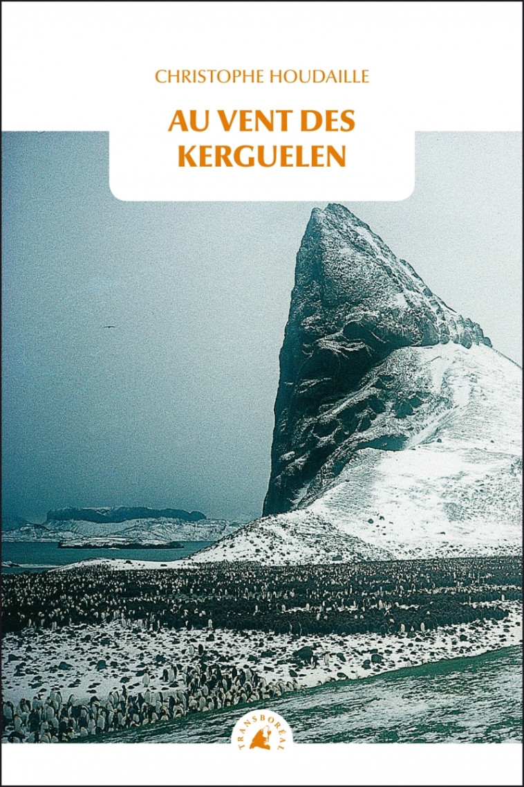 AU VENT DES KERGUELEN - HOUDAILLE CHRISTOPHE - TRANSBOREAL