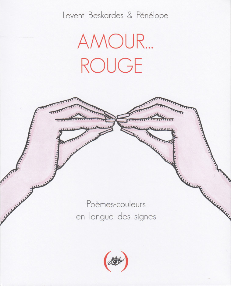 AMOUR... ROUGE - POEMES-COULEURS EN LANGUE DES SIGNES - PENELOPE/BESKARDES - GRANDES PERSONN