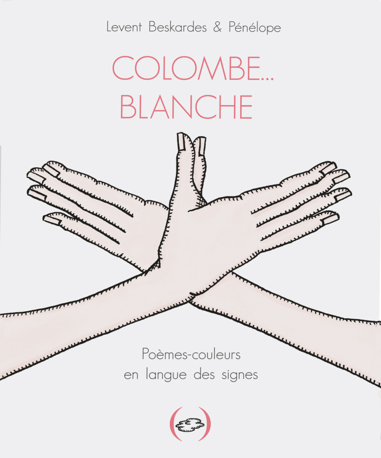 COLOMBE... BLANCHE, POEMES-COULEURS EN LANG UE DES SIGNES CASE 2 - BESKARDES/PENELOPE - GRANDES PERSONN