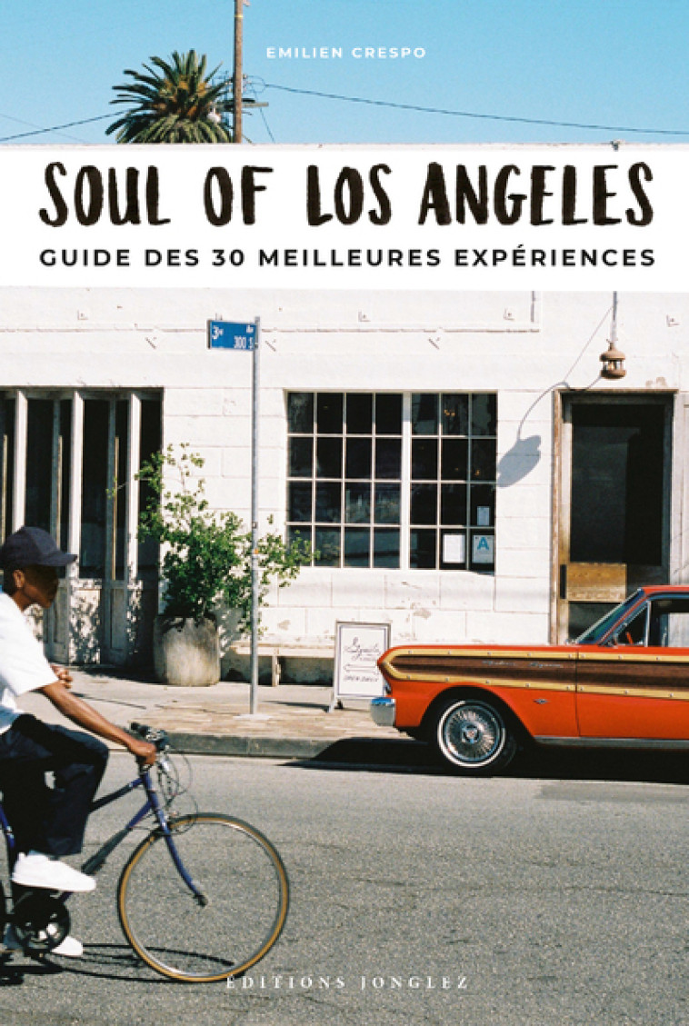 SOUL OF LOS ANGELES - GUIDE DES 30 MEILLEUR ES EXPERIENCES - CRESPO/MARI/RIVEROLA - JONGLEZ