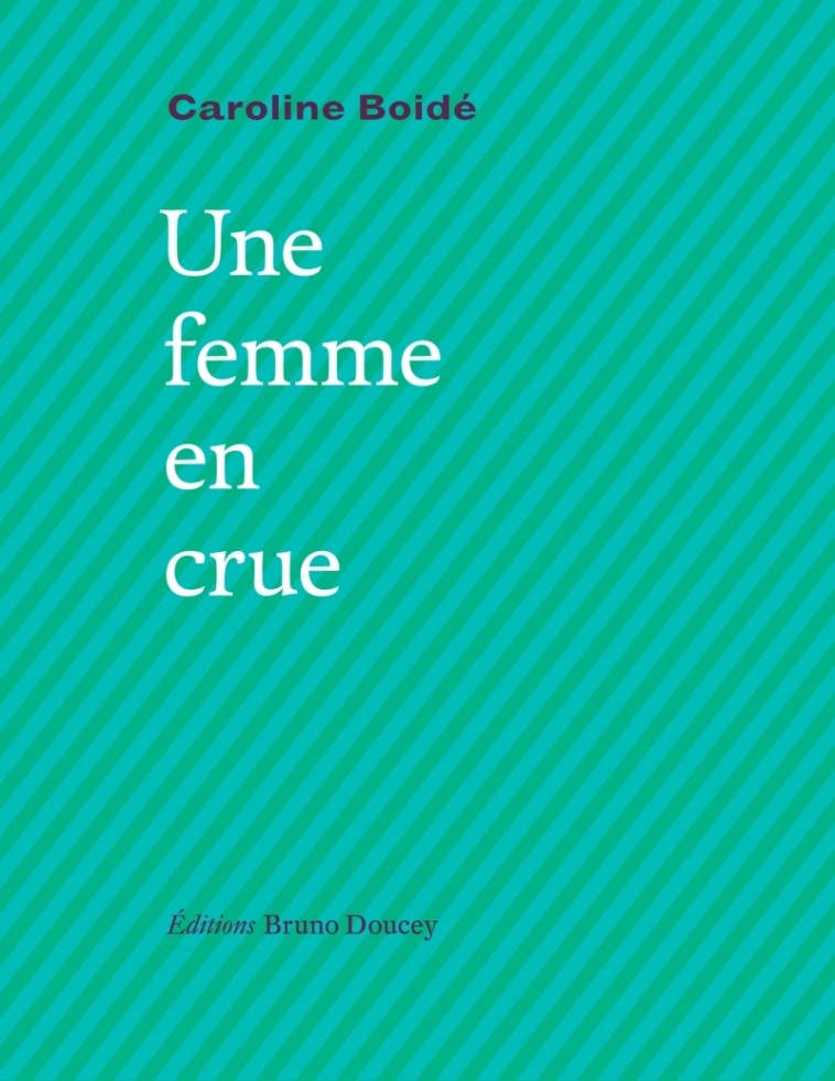 UNE FEMME EN CRUE - BOIDE CAROLINE - BRUNO DOUCEY