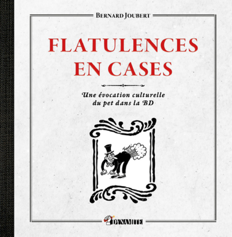 FLATULENCES EN CASES - UNE EVOLUTION CULTURELLE DU PET DANS LA BD - JOUBERT BERNARD - DYNAMITE