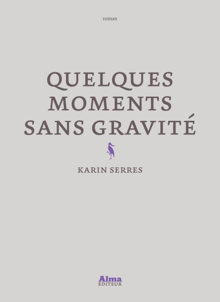 QUELQUES MOMENTS SANS GRAVITE - SERRES KARIN - ALMA EDITEUR