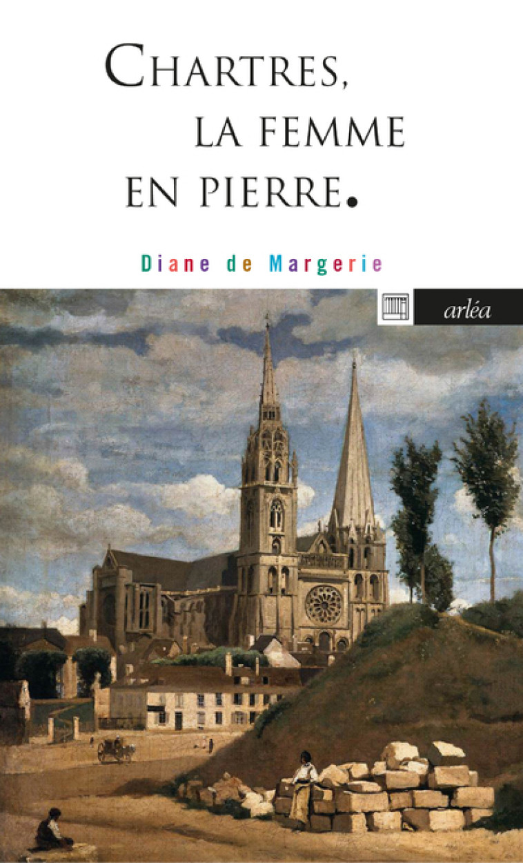 CHARTRES, LA FEMME EN PIERRE - MARGERIE DIANE DE - ARLEA