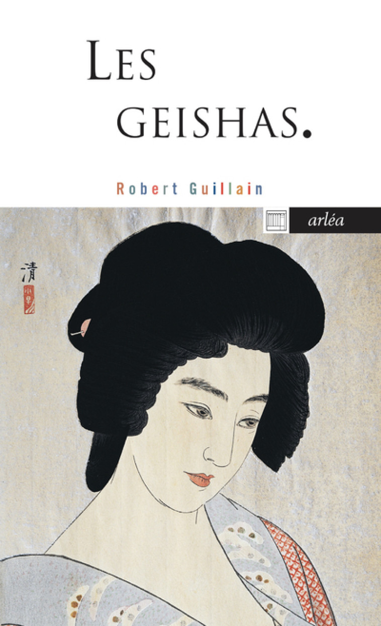 LES GEISHAS - GUILLAIN ROBERT - ARLEA