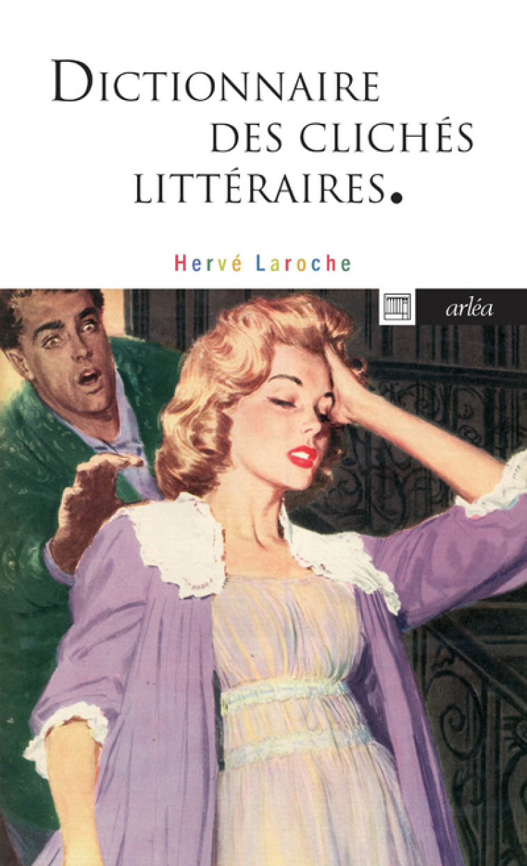 DICTIONNAIRE DES CLICHES LITTERAIRES - LAROCHE HERVE - ARLEA