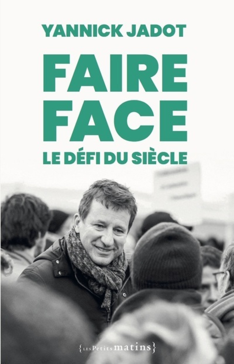 FAIRE FACE : LE DEFI DU SIECLE - JADOT YANNICK - PETITS MATINS