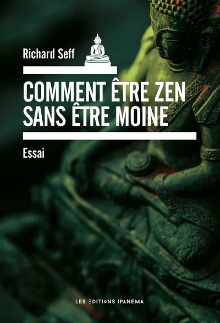 COMMENT ETRE ZEN SANS ETRE MOINE ? - SEFF RICHARD - IPANEMA EDITION