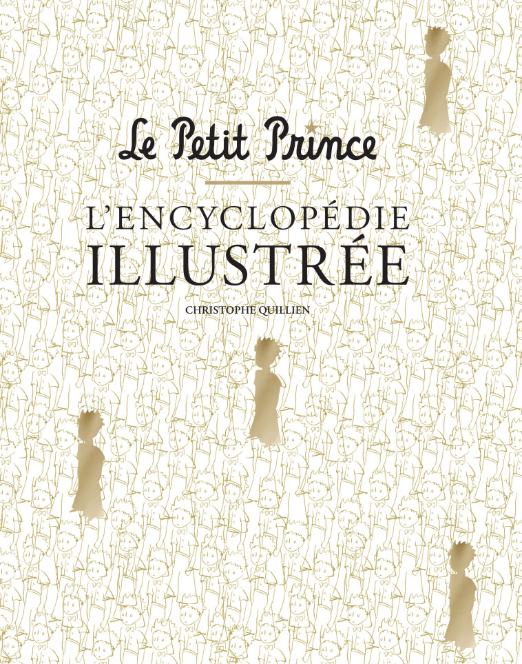 LE PETIT PRINCE L'ENCYCLOPEDIE ILLUSTREE - QUILLIEN CHRISTOPHE - HUGINN MUNINN