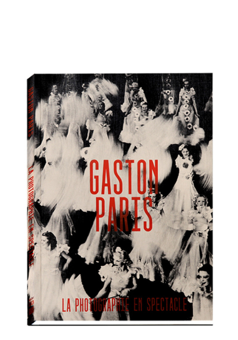 GASTON PARIS, LA PHOTOGRAPHIE SPECTACLE - COLLECTIF - XAVIER BARRAL