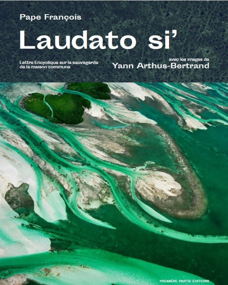 LAUDATO SI - ARTHUS-BERTRAND - PREMIERE PARTIE