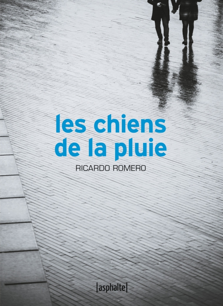 LES CHIENS DE LA PLUIE - ROMERO RICARDO - ASPHALTE