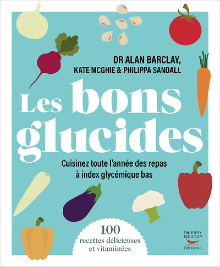 LES BONS GLUCIDES - 100 RECETTES A INDEX GLYCEMIQUE BAS - BARCLAY/MCGHIE - THIERRY SOUCCAR