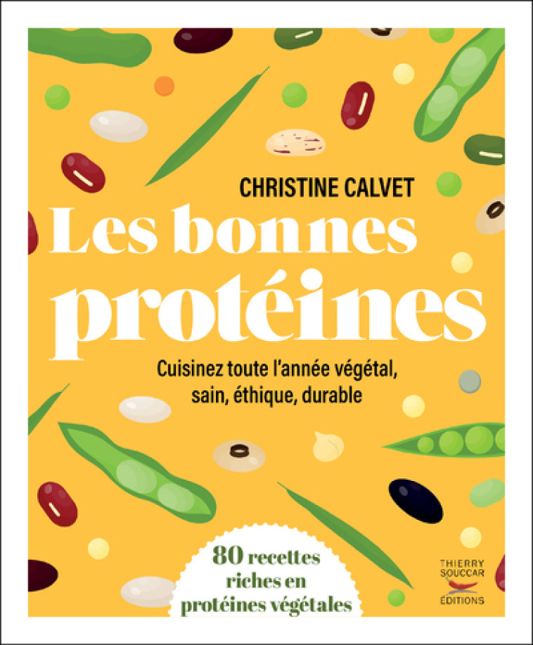 LES BONNES PROTEINES - 80 RECETTES RICHES EN PROTEINES VEGETALES - CALVET CHRISTINE - THIERRY SOUCCAR