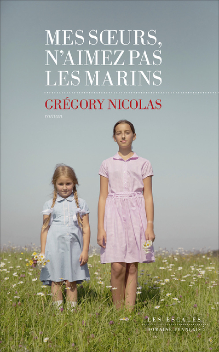 MES SOEURS N'AIMEZ PAS LES MARINS - NICOLAS GREGORY - LES ESCALES