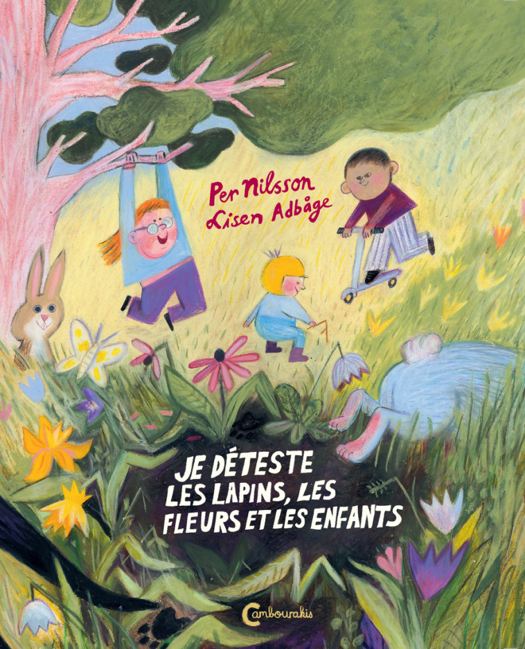 JE DETESTE LES LAPINS LES FLEURS ET LES ENFANTS - NILSSON/ADBAGE - CAMBOURAKIS