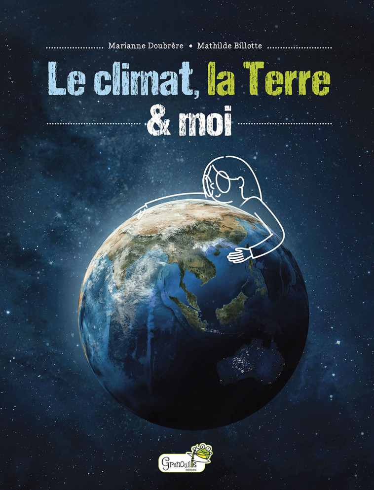 LE CLIMAT, LA TERRE ET MOI - DOUBRERE/BILLOTTE - GRENOUILLE