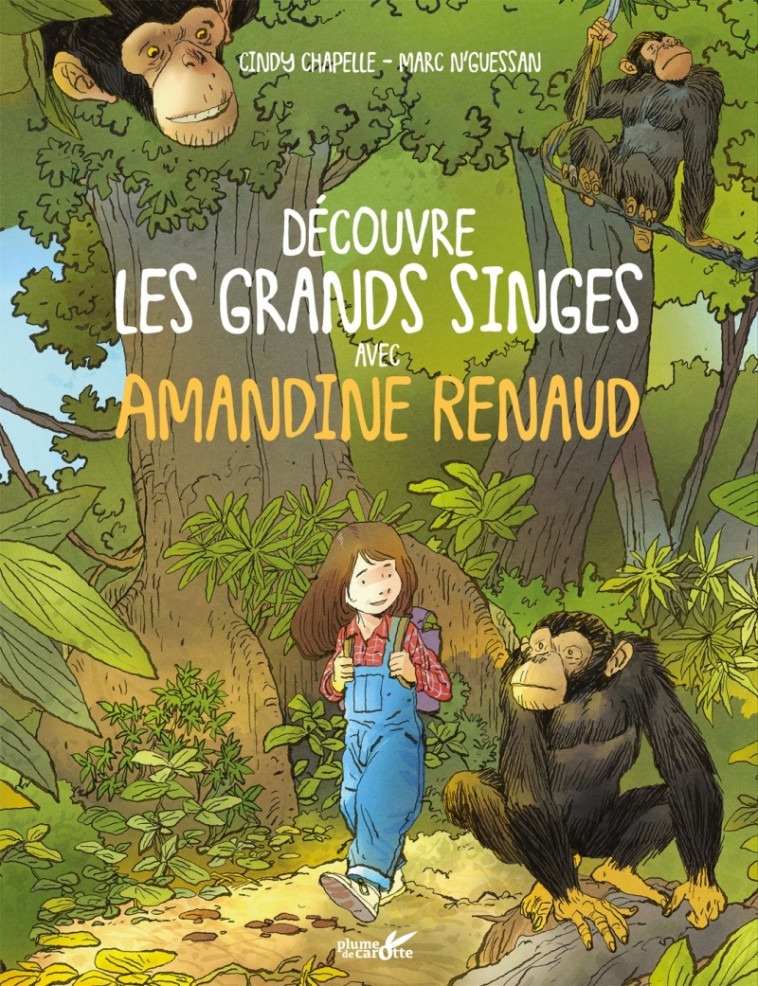 DECOUVRE LES GRANDS SINGES AVEC AMANDINE RENAUD - CHAPELLE/N'GUESSAN - PLUME CAROTTE