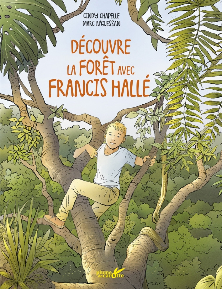 DECOUVRE LES FORETS AVEC FRANCIS HALLE - HALLE/CHAPELLE - PLUME CAROTTE