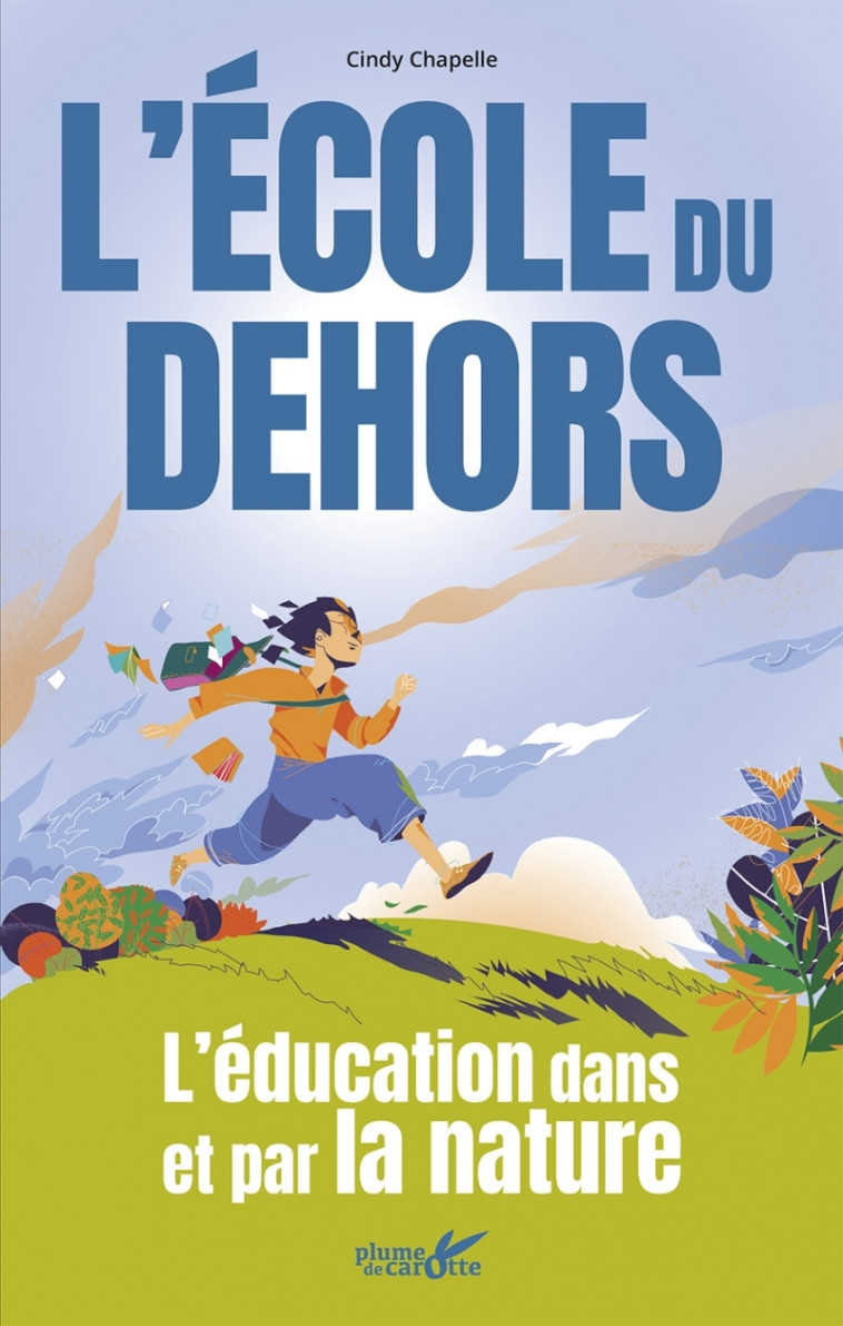 L'ECOLE DU DEHORS - POUR UNE PEDAGOGIE PAR LA NATURE - CHAPELLE CINDY - PLUME CAROTTE