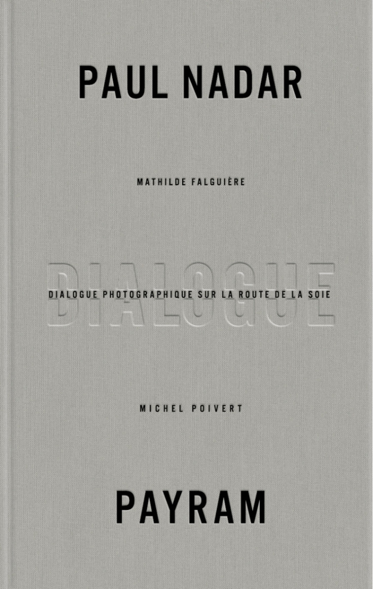DIALOGUE PHOTOGRAPHIQUE SUR LA ROUTE DE LA SOIE - NADAR/PAYRAM/POIVERT - BEC EN AIR