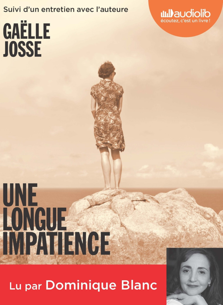 UNE LONGUE IMPATIENCE - LIVRE AUDIO 1 CD MP 3 - SUIVI D'UN ENTRETIEN AVEC L'AUTEURE - JOSSE GAELLE - AUDIOLIB