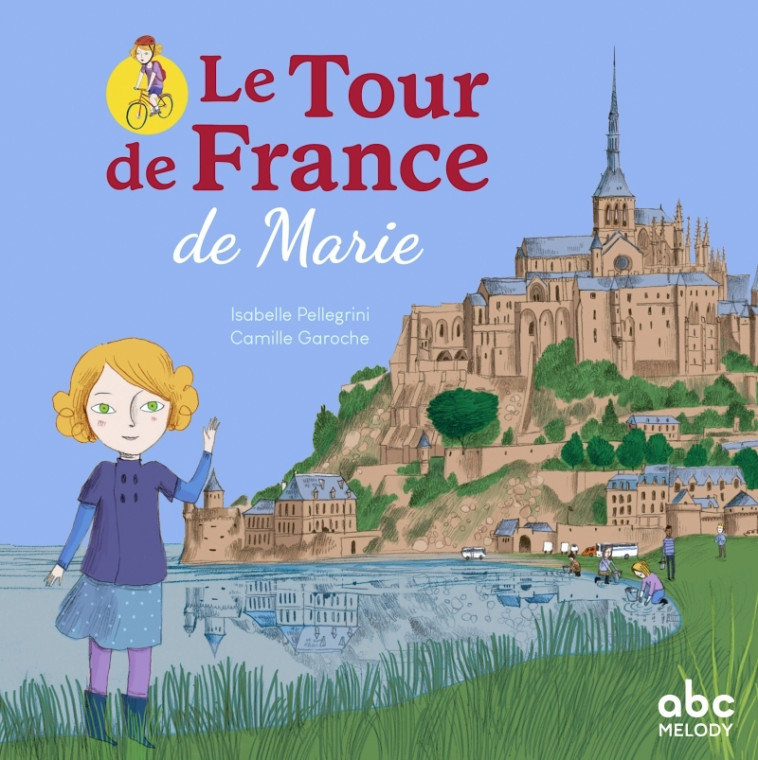 LE TOUR DE FRANCE DE MARIE - PELLEGRINI ISABELLE / GAROCHE - ABC MELODY