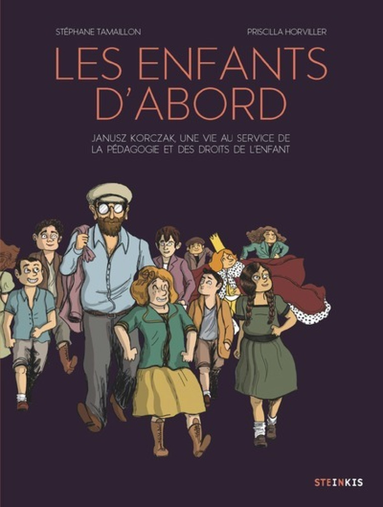 LES ENFANTS D'ABORD - JANUSZ KORCZAK, UNE VIE AU SERVICE DE L'EDUCATION ET DES DROITS DE L'ENFANT - TAMAILLON/HORVILLER - STEINKIS