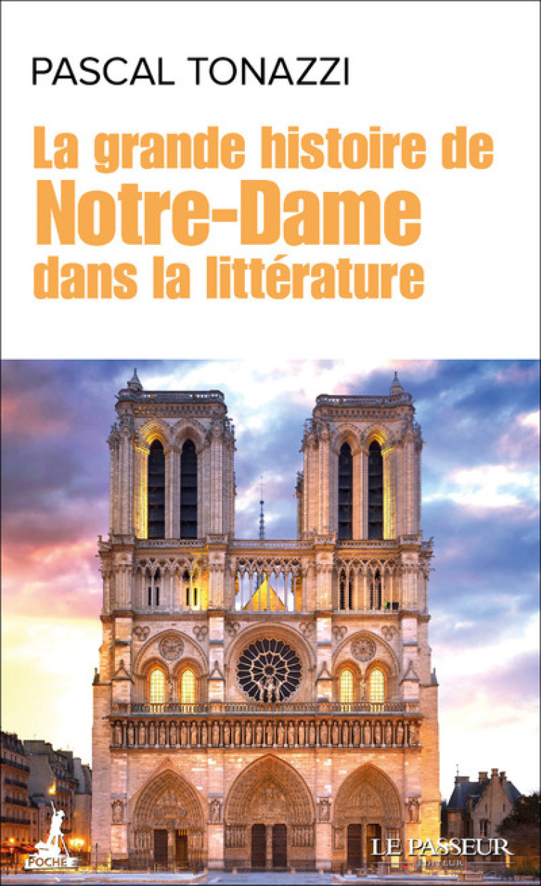 LA GRANDE HISTOIRE DE NOTRE-DAME DANS LA LI TTERATURE - TONAZZI PASCAL - LE PASSEUR