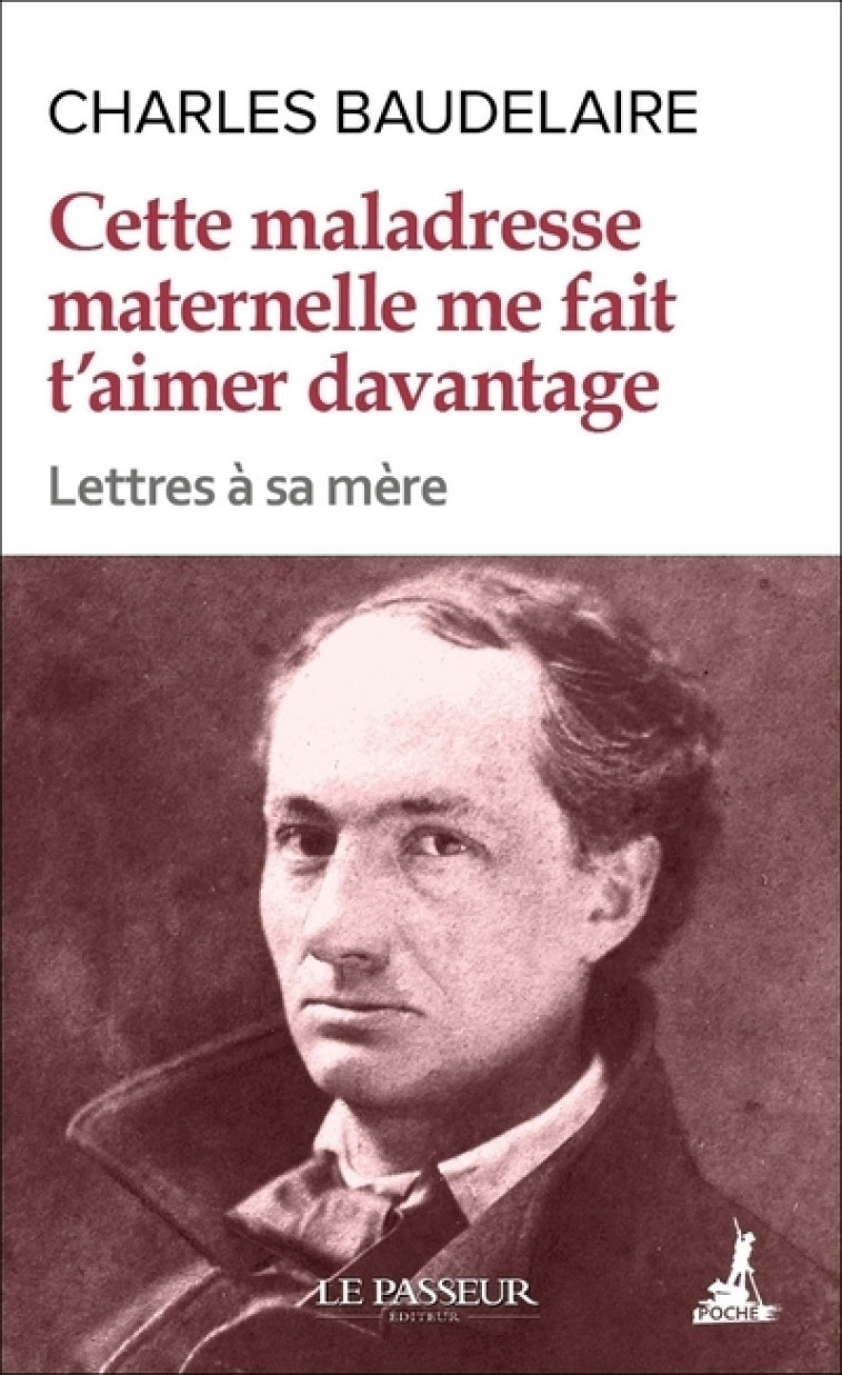 CETTE MALADRESSE MATERNELLE ME FAIT T'AIMER DAVANTAGE - BAUDELAIRE/SCHNEIDER - LE PASSEUR