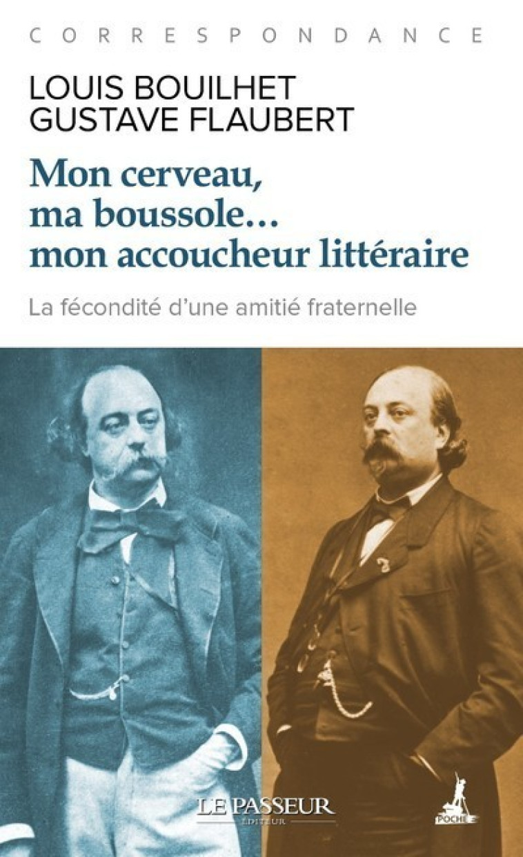 MON CERVEAU, MA BOUSSOLE... MON ACCOUCHEUR LITTERAIRE - FLAUBERT/BOUILHET - LE PASSEUR