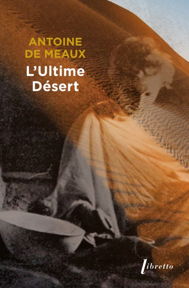 L'ULTIME DESERT - VIE ET MORT DE MICHEL VIEUCHANGE - DE MEAUX ANTOINE - LIBRETTO