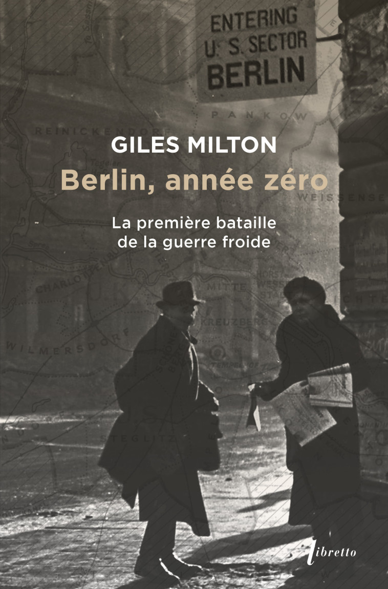 BERLIN ANNEE ZERO - LA PREMIERE BATAILLE DE LA GUERRE FROIDE - MILTON GILES - LIBRETTO