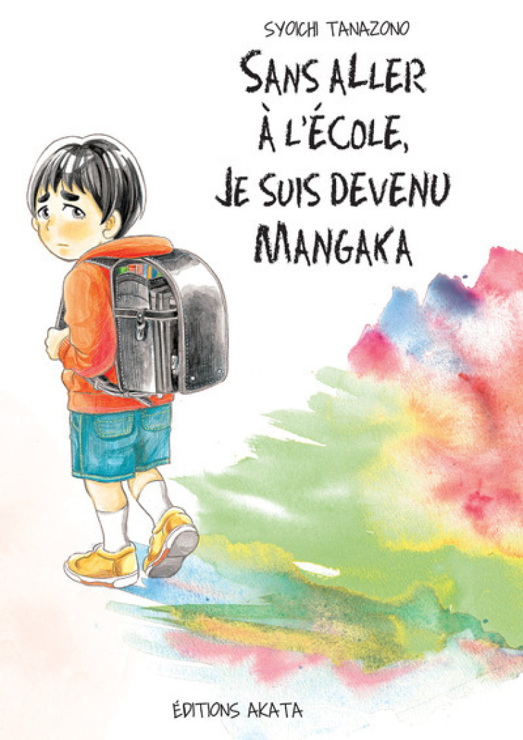 SANS ALLER A L'ECOLE, JE SUIS DEVENU MANGAKA - TANAZONO SYOICHI - AKATA