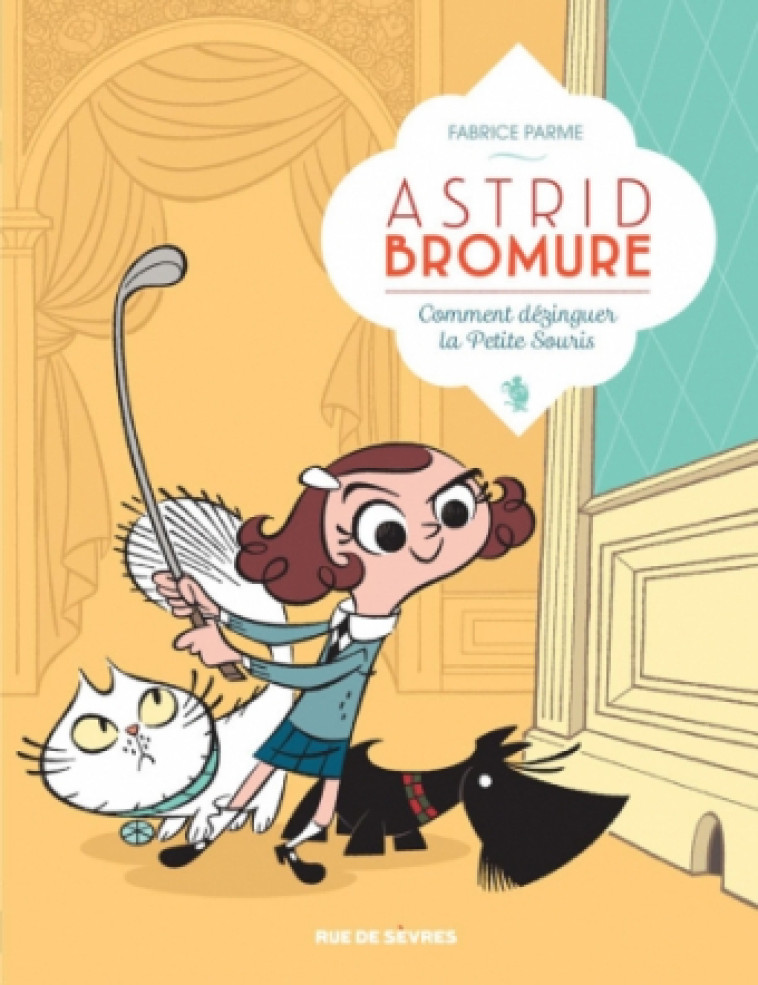 ASTRID BROMURE T01 COMMENT DEZINGUER LA PETITE SOURIS ? - PARME FABRICE - RUE DE SEVRES