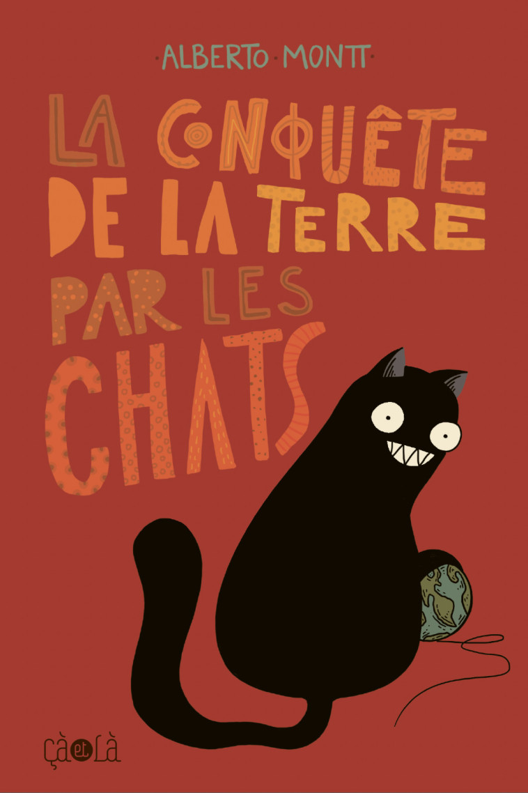 LA CONQUETE DE LA TERRE PAR LES CHATS - ILLUSTRATIONS, COULEUR - MONTT ALBERTO - CA ET LA