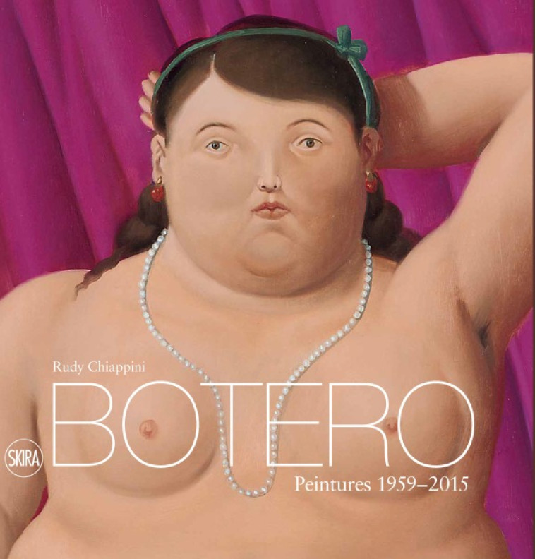 BOTERO. PEINTURES 1959-2015 - CHIAPPINI RUDY - SKIRA PARIS