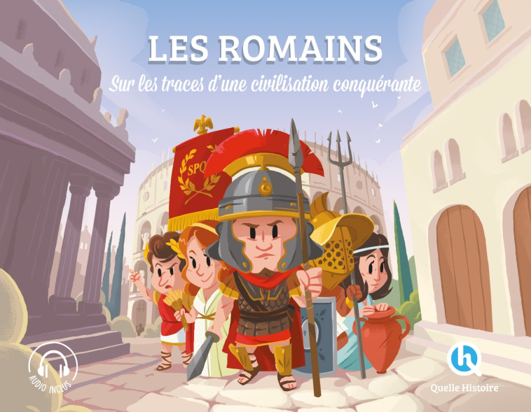 LES ROMAINS SUR LES TRACES D'UNE CIVILISATION CONQUERANTE - XXX - QUELLE HISTOIRE