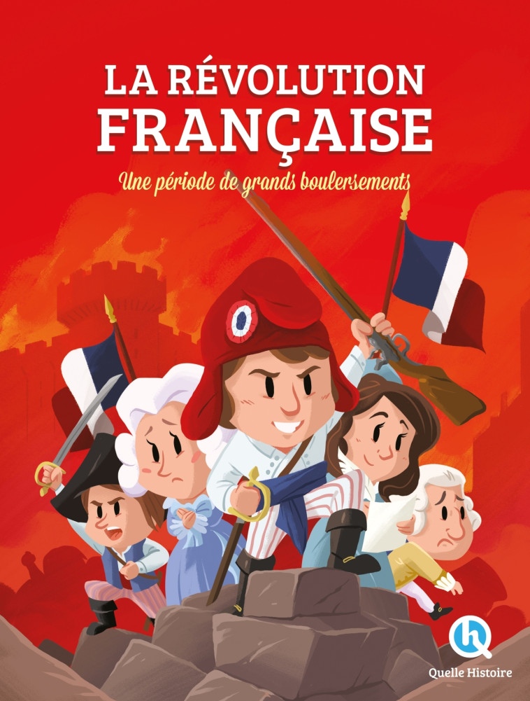 LA REVOLUTION FRANCAISE - UNE PERIODE DE GRANDS BOULEVERSEMENTS - DOLETS MONA - QUELLE HISTOIRE