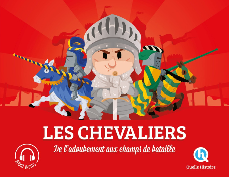 LES CHEVALIERS - DE L'ADOUBEMENT AU CHAMP DE BATAILLE - XXX - QUELLE HISTOIRE