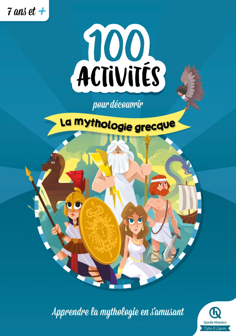 100 ACTIVITES POUR COMPRENDRE LA MYTHOLOGIE GRECQUE - COLLECTIF - QUELLE HISTOIRE