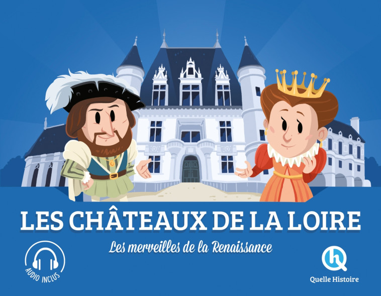 LES CHATEAUX DE LA LOIRE - LES MERVEILLES DE LA RENAISSANCE - DOZOIR - QUELLE HISTOIRE